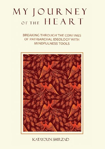 MY JOURNEY OF THE HEART: Breaking Through the Confines of Patriarchal Ideology with Mindfulness Tools