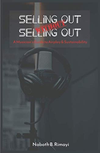 Selling Out Without Selling Out A Musician's Guide to Airplay and Sustainability