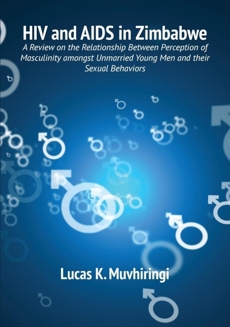 HIV and AIDS in Zimbabwe: A Review on the Relationship Between Perception of Masculinity amongst Unmarried Young Men and their Sexual Behaviors