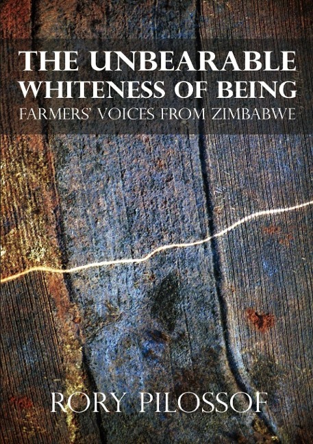 The Unbearable Whiteness of Being. Farmers Voices from Zimbabwe