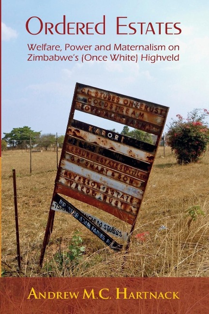 Ordered Estates: Welfare, Power and Maternalism on Zimbabwes (Once White) Highveld