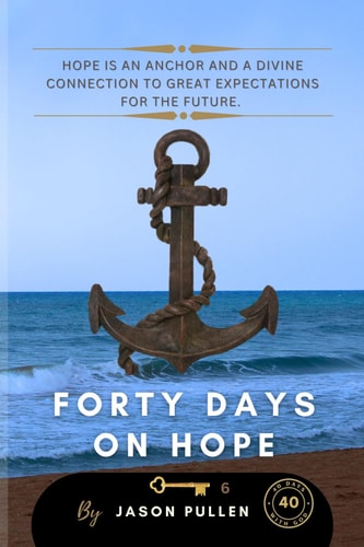 Forty Days On Hope Hope is an Anchor and a Divine Connection to Great Expectations for the Future.