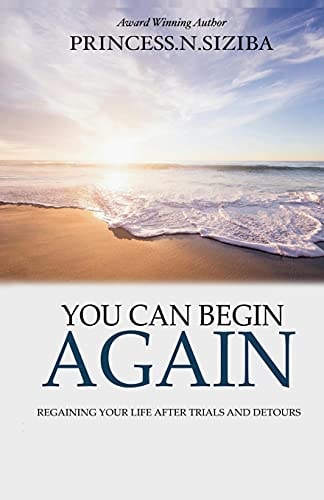 You Can Begin Again Regaining Your Life After Trials and Detours
