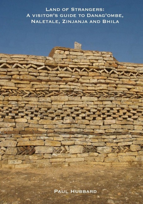 Land of Strangers: A Visitors Guide to Danagombe, Naletale, Zinjanja and Bhila Heritage Sites, Insiza District, Zimbabwe