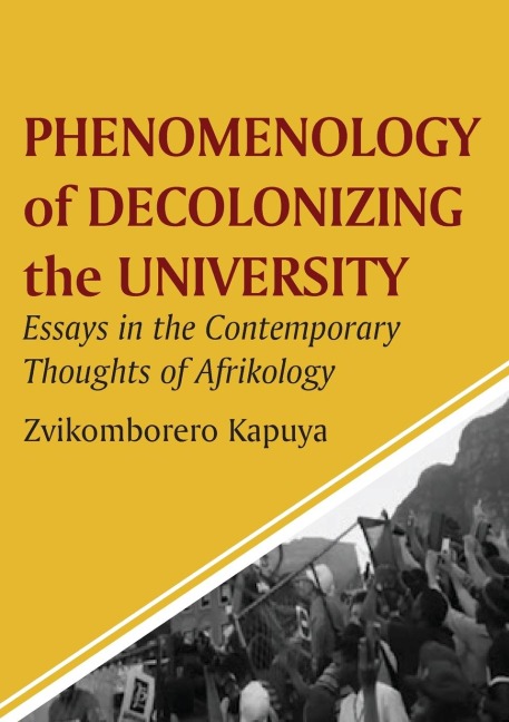 Phenomenology of Decolonizing the University: Essays in the Contemporary Thoughts of Afrikology
