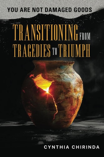 You Are Not Damaged Goods Transitioning from Tragedies to Triumph