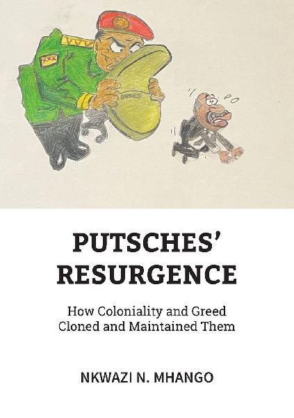 Putches Resurgence: How Coloniality and Greed Cloned and Maintained Them