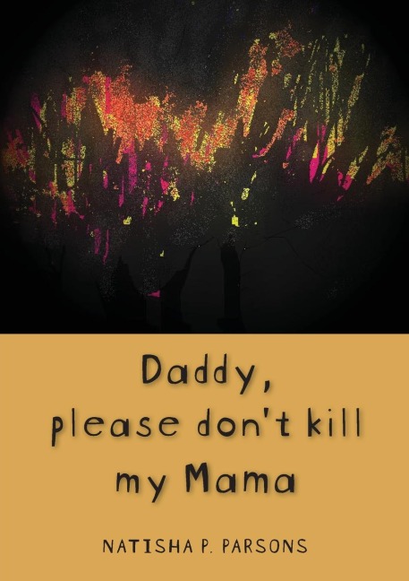 Daddy, please dont kill my mama: Novel