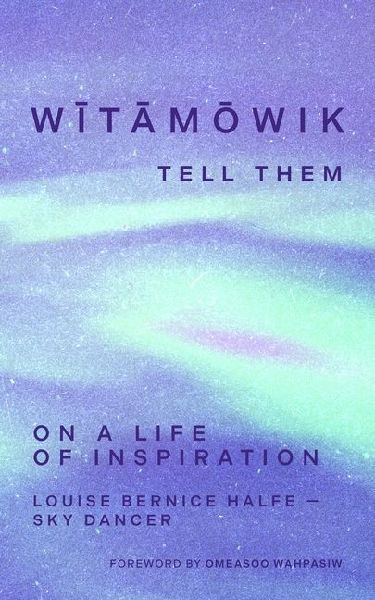 wihtamawik / Tell Them: On a Life of Inspiration