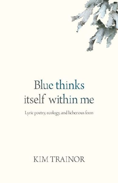 Blue thinks itself within me: Lyric poetry, ecology, and lichenous form