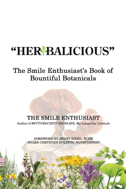 "Herbalicious": The Smile Enthusiast's Book of Bountiful Botanicals