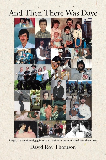 And Then There Was Dave: Laugh, cry, smirk and giggle as you travel with me on my lifes misadventures!