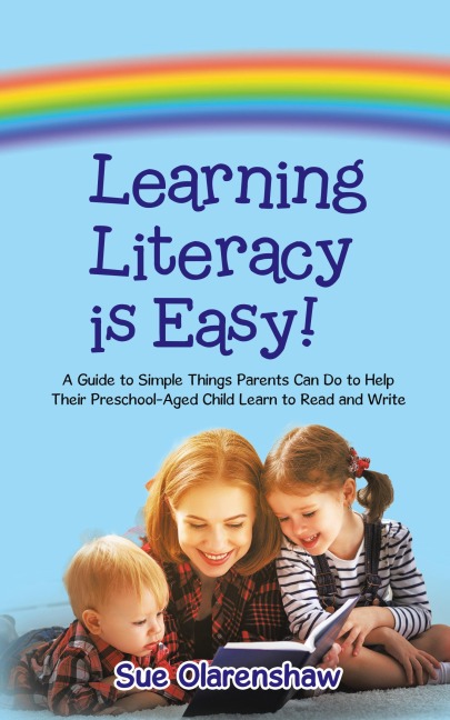 Learning Literacy Is Easy!: A Guide to Simple Things Parents Can Do to Help Their Preschool-Aged Child Learn to Read and Write