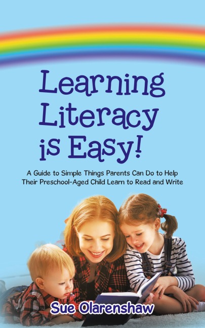 Learning Literacy Is Easy!: A Guide to Simple Things Parents Can Do to Help Their Preschool-Aged Child Learn to Read and Write