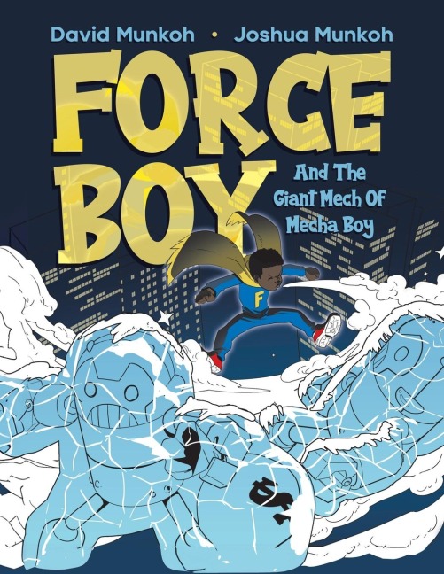 Force Boy: And The Giant Mech Of Mecha Boy