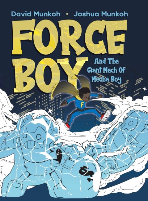 Force Boy: And The Giant Mech Of Mecha Boy