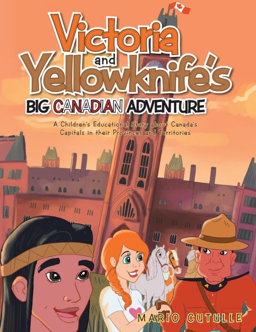 Victoria and Yellowknifes Big Canadian Adventure: A Childrens Educational Story about Canadas Capitals in their Provinces and Territories