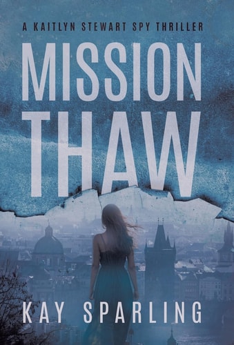 Mission Thaw A Kaitlyn Stewart Spy Thriller