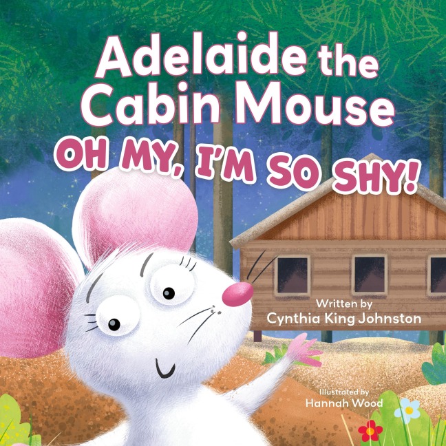 Adelaide the Cabin Mouse: Oh my, Im so shy!
