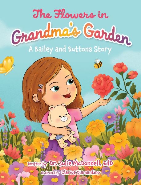 The Flowers in Grandmas Garden: A Bailey and Buttons Story