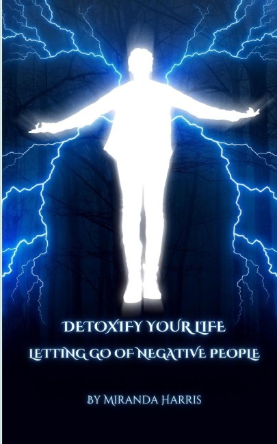 Detoxify Your Life: Letting Go of Negative People
