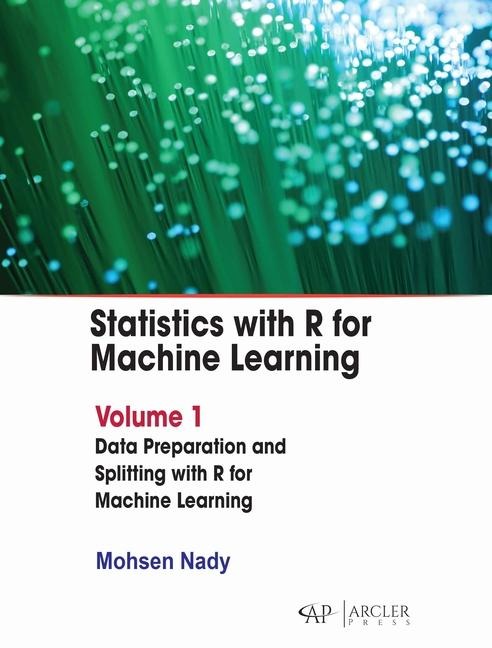 Statistics with R for Machine Learning: Volume 1 Data Preparation and Splitting with R for Machine Learning