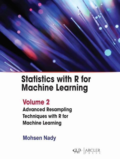 Statistics with R for Machine Learning: Volume 2 Advanced Resampling Techniques with R for Machine Learning