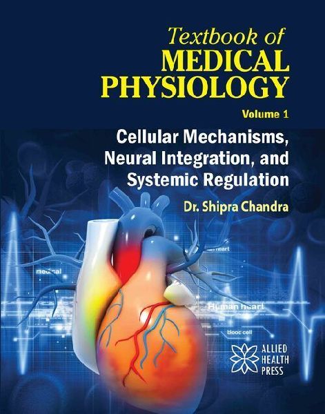 Textbook of Medical Physiology Volume 1: Cellular Mechanisms, Neural Integration, and Systemic Regulation