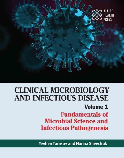 Clinical Microbiology and Infectious Disease Volume 1: Fundamentals of Microbial Science and Infectious Pathogenesis