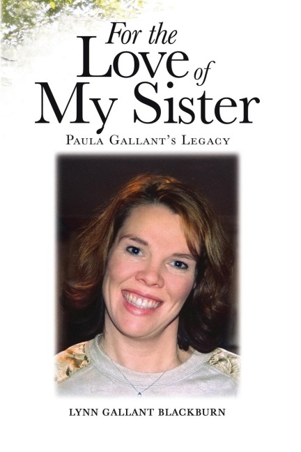 For the Love of My Sister: Paula Gallants Legacy