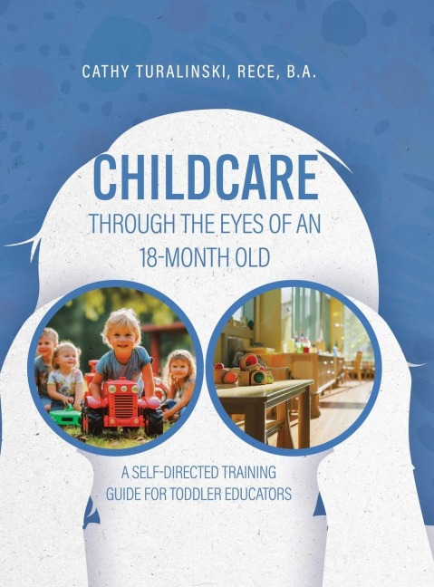 Childcare Through the Eyes of an 18-Month Old: A Self-Directed Training Guide for Toddler Educators
