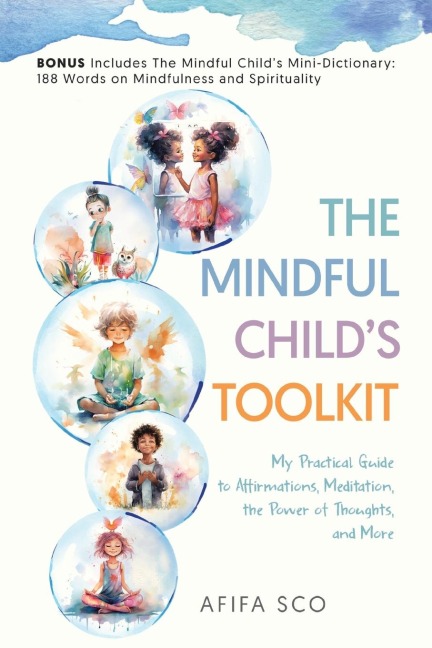 The Mindful Childs Toolkit: My Practical Guide to Affirmations, Meditation, the Power of Thoughts, and More