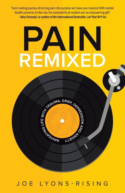 Pain Remixed: Navigating Life with Trauma, Grief, Depression and Anxiety