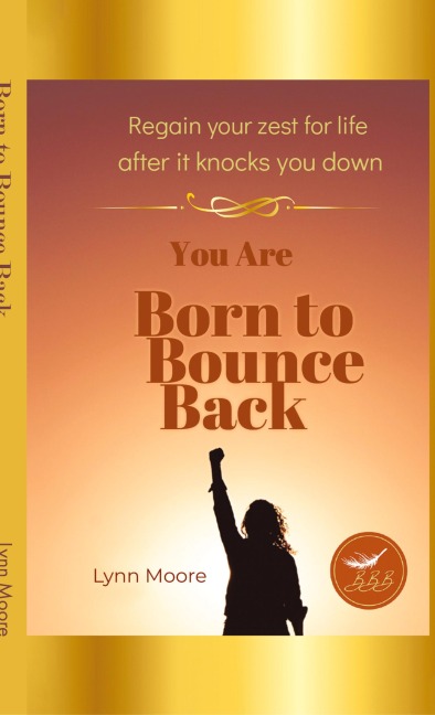 Born to Bounce Back: Regain Your Zest for Life After It Knocks You Down
