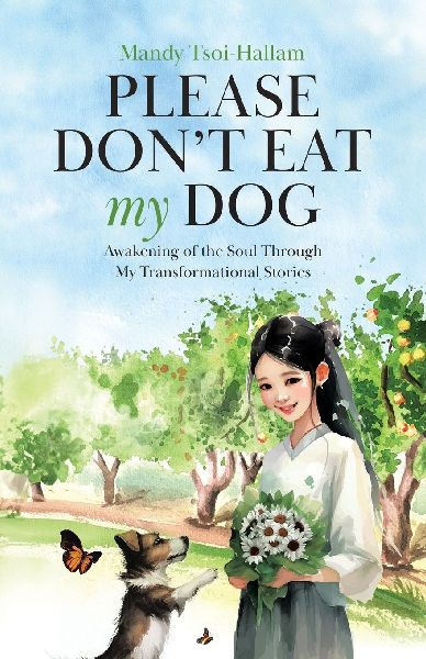 Please Dont Eat My Dog: Awakening of the Soul Through My Transformational Stories