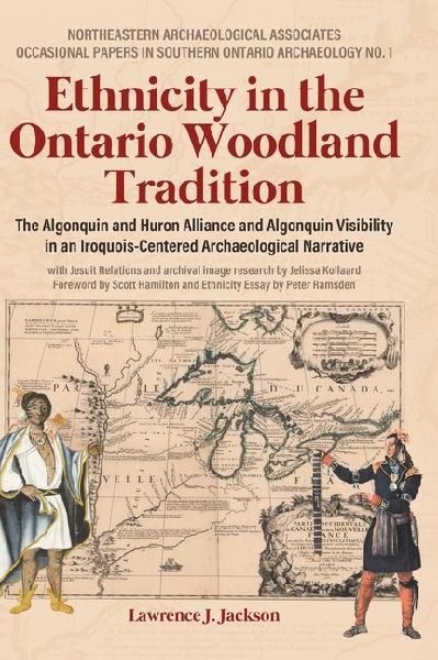 Ethnicity in the Ontario Woodland Tradition: The Algonquin and Huron Alliance and Algonquin Visibility in an Iroquois-Centered Archaeological Narrative