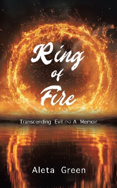 Ring of Fire: Transcending Evil ~ A Memoir
