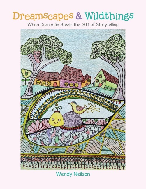 Dreamscapes & Wildthings: When Dementia Steals the Gift of Storytelling