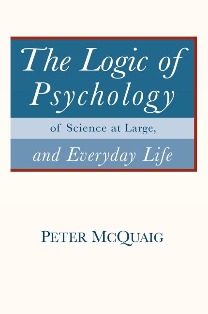 The Logic of Psychology: of Science at Large, and Everyday Life
