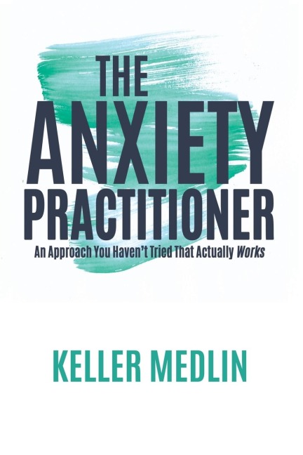 The Anxiety Practitioner: An Approach You Havent Tried That Actually Works