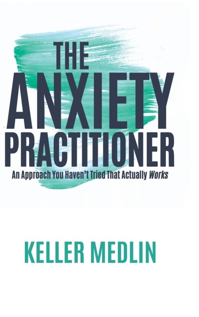 The Anxiety Practitioner: An Approach You Havent Tried That Actually Works