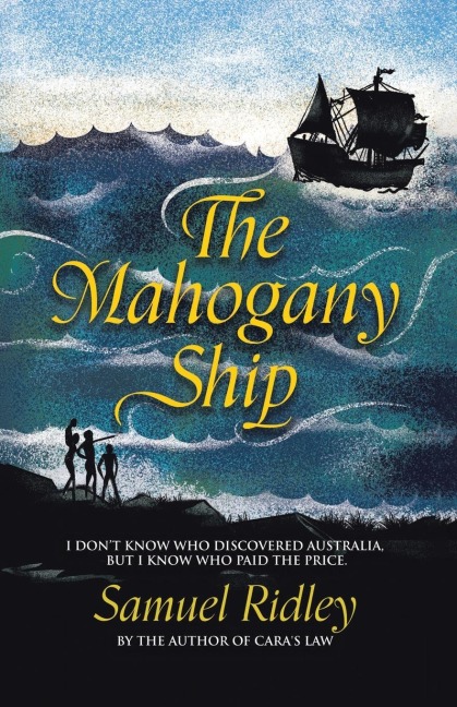The Mahogany Ship: I Don't Know Who Discovered Australia, but I Know Who Paid the Price.