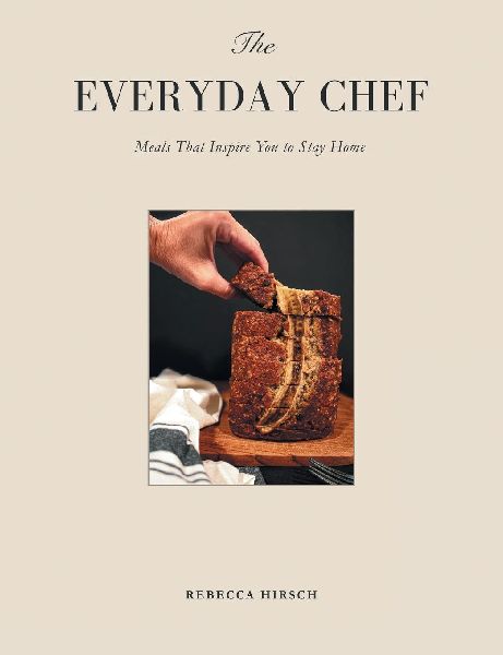 The Everyday Chef: Meals That Will Inspire You To Stay Home