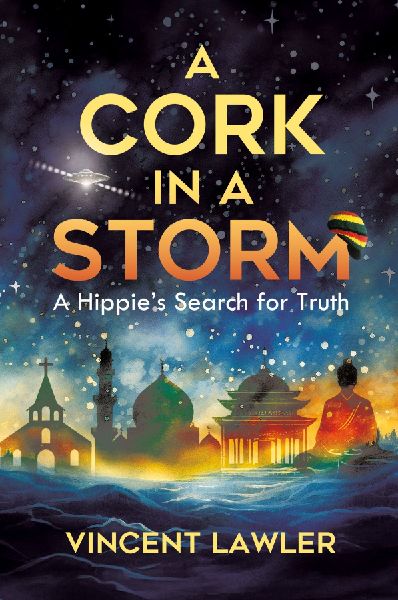 A Cork in a Storm: A Hippies Search for Truth