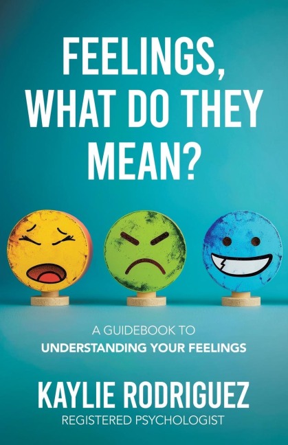Feelings, What Do They Mean?: A Guidebook to Understanding Your Feelings