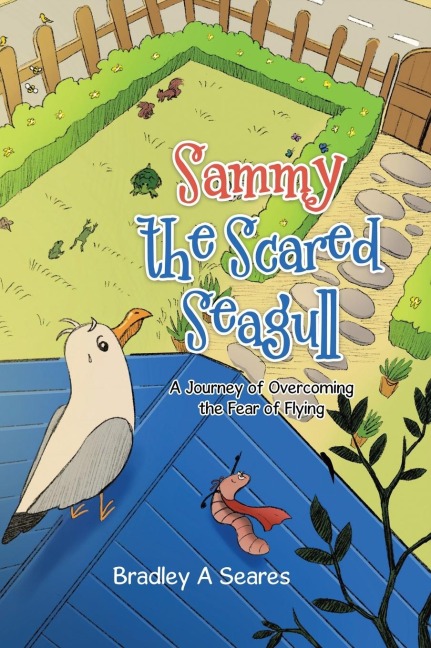 Sammy The Scared Seagull: A Journey Of Overcoming The Fear Of Flying