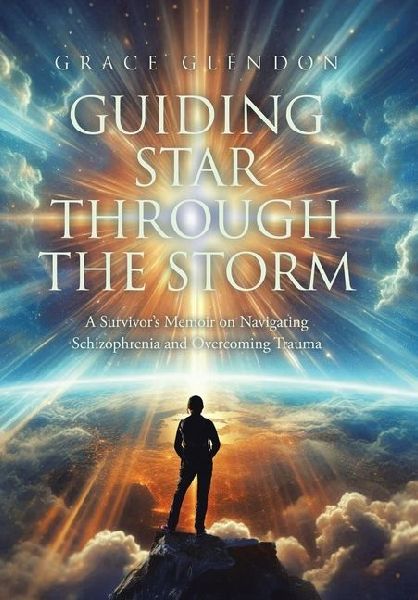 Guiding Star Through The Storm: A Survivor's Memoir on Navigating Schizophrenia and Overcoming Trauma