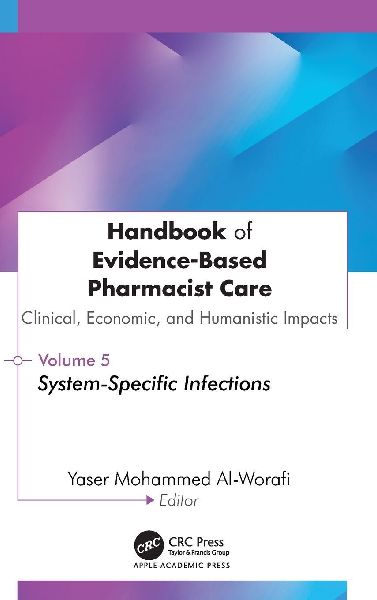 Handbook of Evidence-Based Pharmacist Care: Clinical, Economic, and Humanistic Impacts: Volume 5: System-Specific Infections