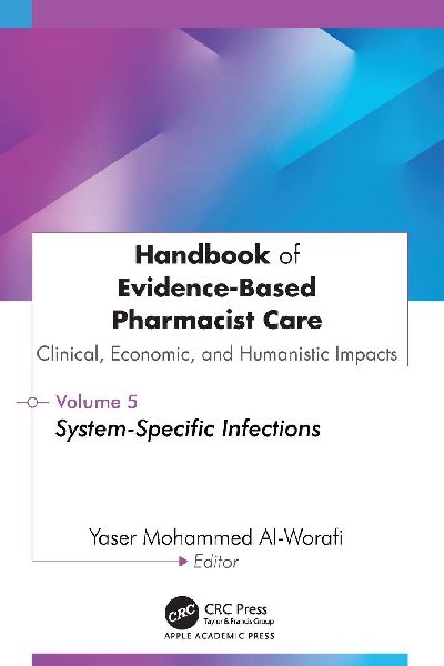 Handbook of Evidence-Based Pharmacist Care: Clinical, Economic, and Humanistic Impacts: Volume 5: System-Specific Infections