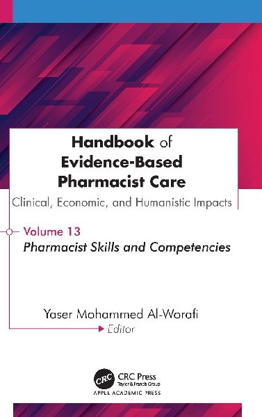 Handbook of Evidence-Based Pharmacist Care: Clinical, Economic, and Humanistic Impact: Volume 13: Pharmacist Skills and Competencies